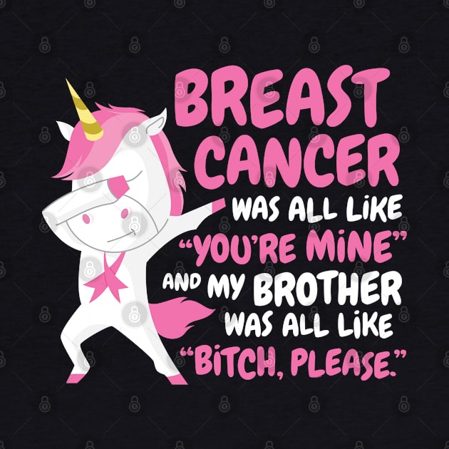 Breast Cancer Brother | Funny Bitch Please Unicorn by jomadado